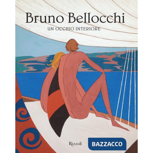 Bruno Bellocchi. Un occhio interiore. Ediz. illustrata