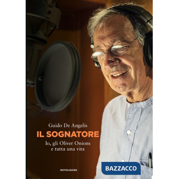 Sognatore. Io, gli Oliver Onions e tutta una vita (Il)