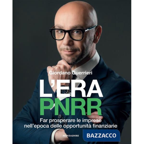 Era PNRR. Far prosperare le imprese nell'epoca delle opportunità finanziarie (L')