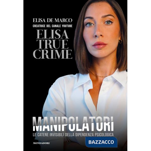 Manipolatori. Le catene invisibili della dipendenza psicologica