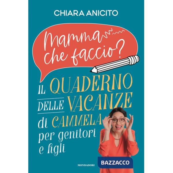 Mamma che faccio? Il quaderno delle vacanze di Cammela per genitori e figli