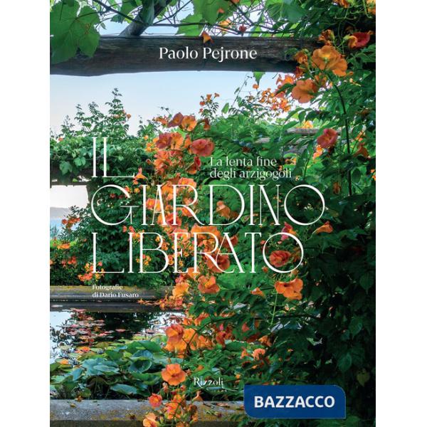 Giardino liberato. La lenta fine degli arzigogoli. Ediz. a colori (Il)