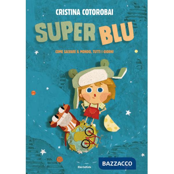 SuperBlu. Come salvare il mondo, tutti i giorni. Ediz. illustrata