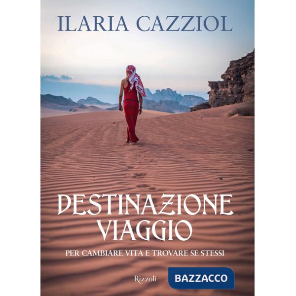 Destinazione viaggio. Per cambiare vita e trovare se stessi