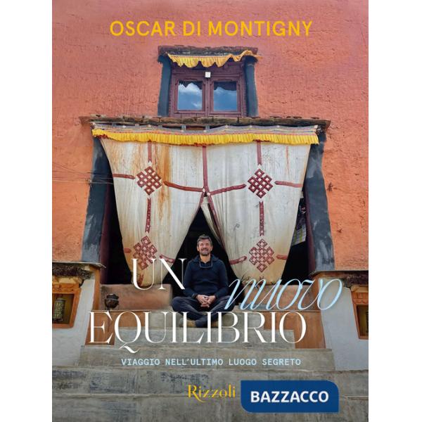 Nuovo equilibrio. Viaggio nell'ultimo luogo segreto. Ediz. illustrata (Un)