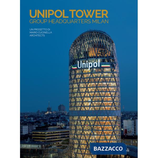 Unipol Tower Group Headquarters Milan. Un progetto di Mario Cucinella Architects. Ediz. illustrata