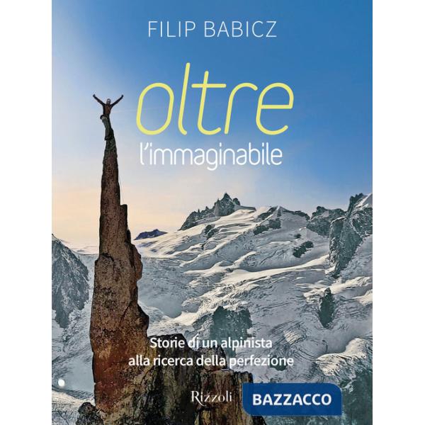 Oltre l'immaginabile. Storie di un alpinista alla ricerca della perfezione