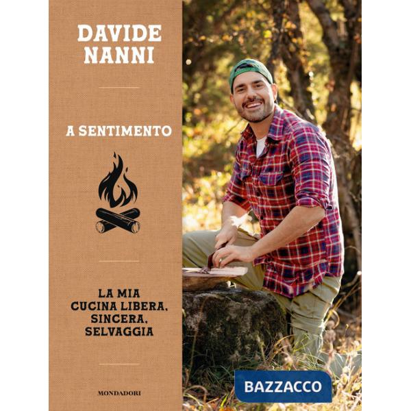 A sentimento. La mia cucina libera, sincera, selvaggia