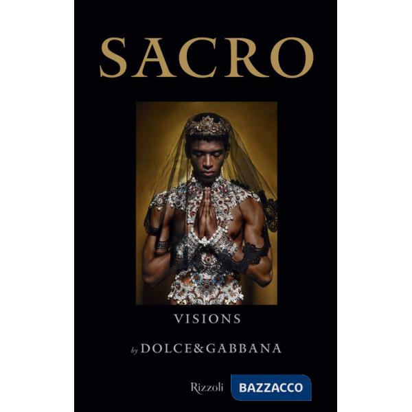 Sacro. Visions by Dolce and Gabbana. Ediz. a colori
