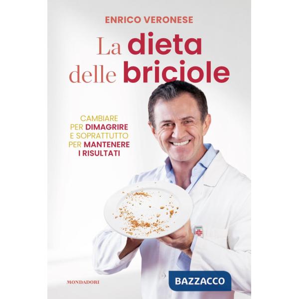 Dieta delle briciole. Cambiare per dimagrire e soprattutto per mantenere i risultati (La)