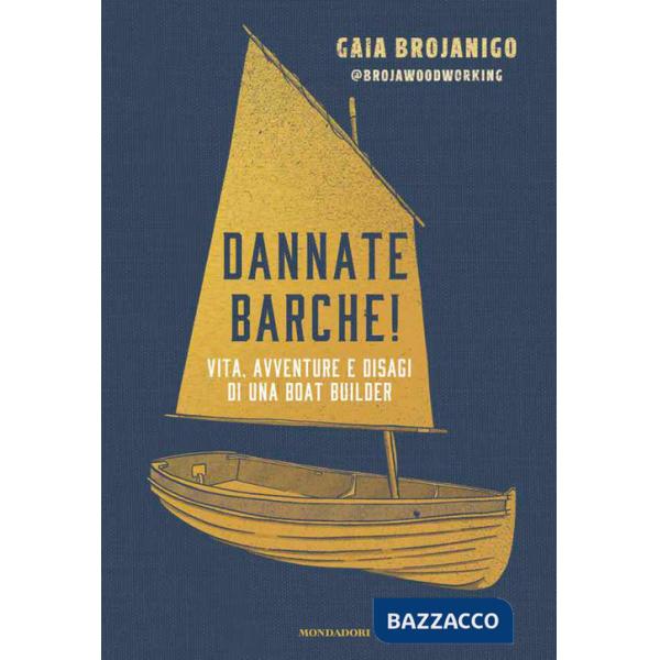 Dannate barche! Vita, avventure e disagi di una boat builder