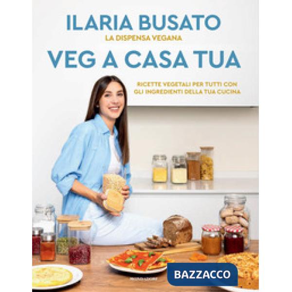 Veg a casa tua. La dispensa vegana. Ricette vegetali per tutti con gli ingredienti della tua cucina