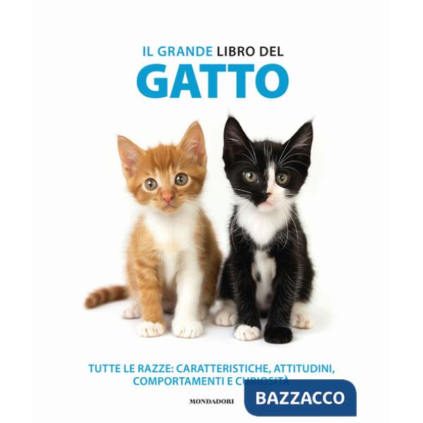 Grande libro del gatto. Tutte le razze: caratteristiche, attitudini, comportamenti e curiosità. Ediz. illustrata (Il)