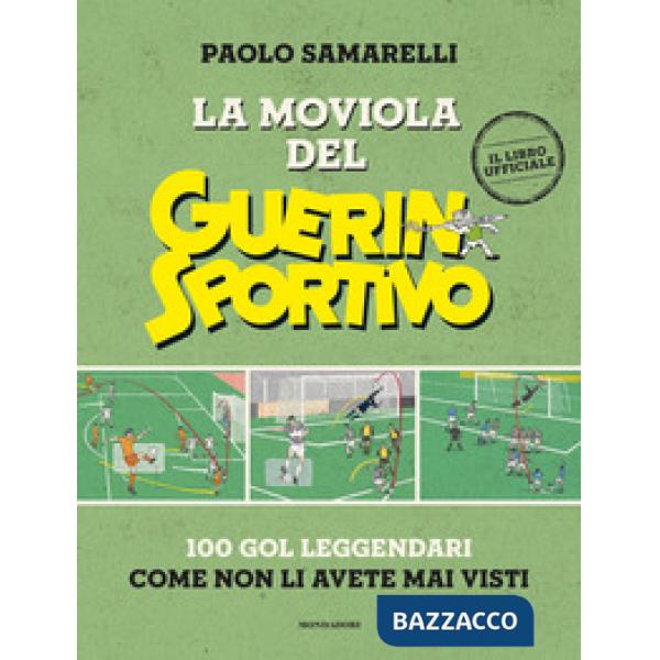 Moviola del Guerin Sportivo. 100 gol leggendari come non li avete mai visti (La)
