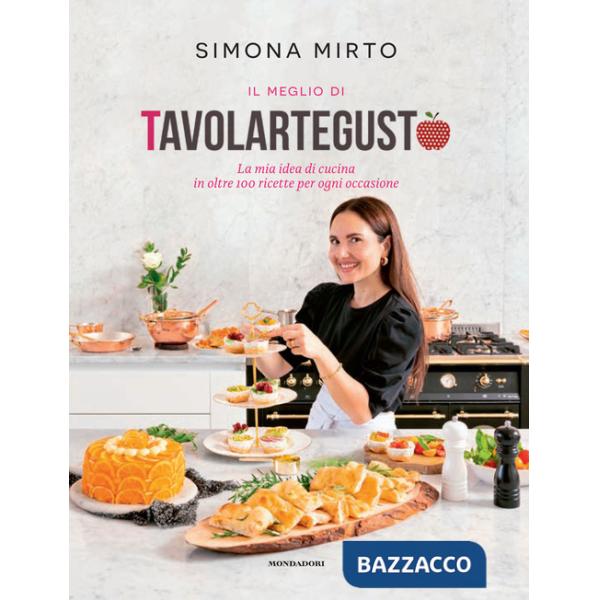 Meglio di Tavolartegusto. La mia idea di cucina in oltre 100 ricette per ogni occasione. Ediz. a colori (Il)