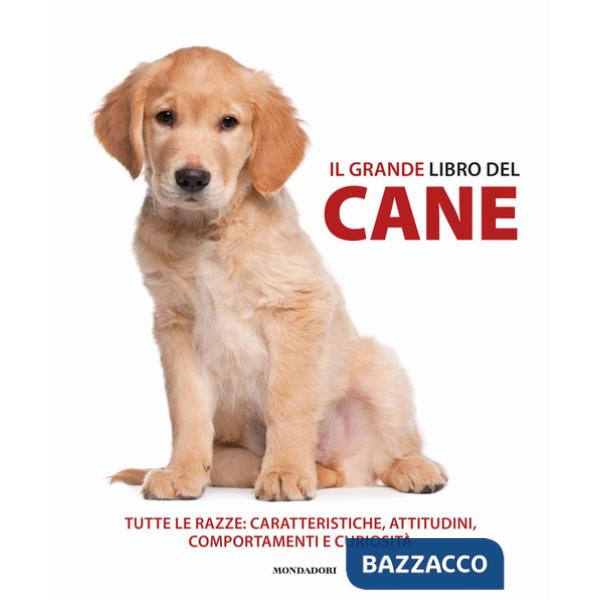 Grande libro del cane. Tutte le razze: caratteristiche, attitudini, comportamenti e curiosità. Ediz. illustrata (Il)