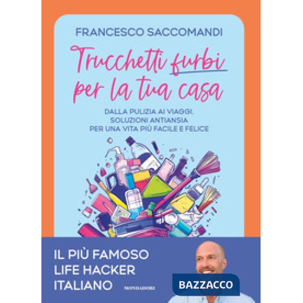 Trucchetti furbi per la tua casa. Dalla pulizia ai viaggi. Soluzioni antiansia per una vita più facile e felice