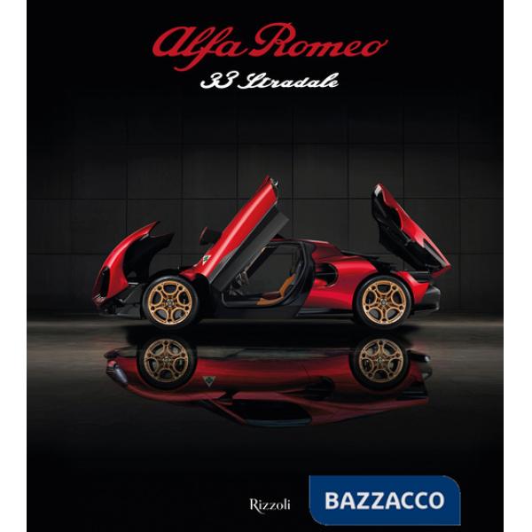 Alfa Romeo 33 Stradale. Il coraggio di sognare. Ediz. illustrata