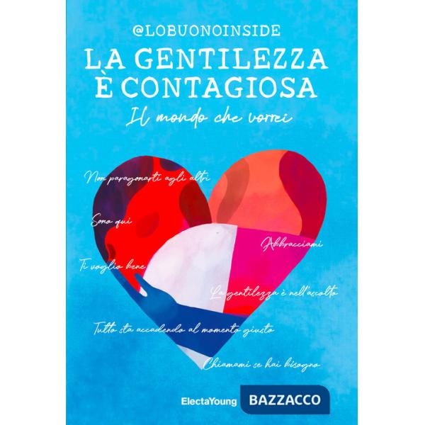 Gentilezza è contagiosa. Il mondo che vorrei (La)