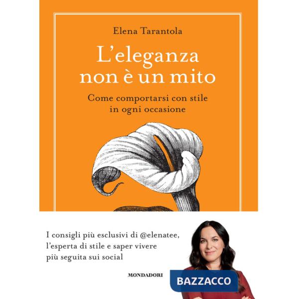Eleganza non è un mito. Come comportarsi con stile in ogni occasione (L')