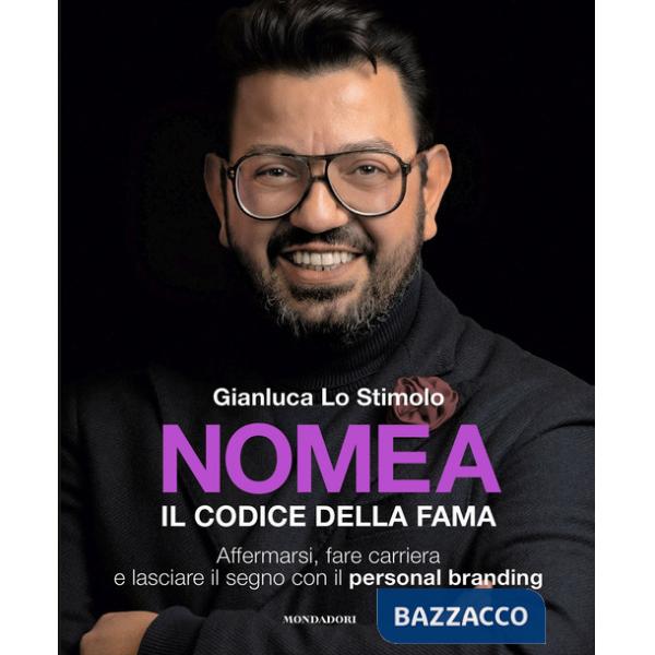 Nomea. Il codice della fama. Affermarsi, fare carriera e lasciare il segno con il personal branding