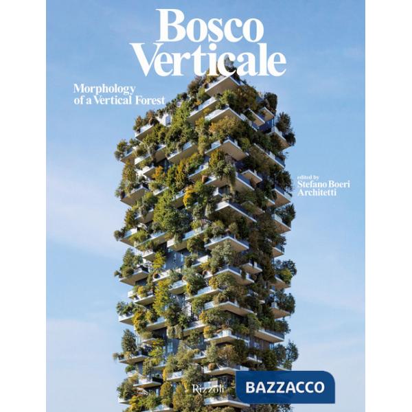 Bosco Verticale. Morphology of a vertical forest. Ediz. illustrata
