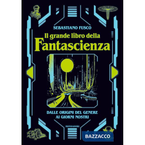 Grande libro della fantascienza. Dalle origini del genere ai giorni nostri (Il)
