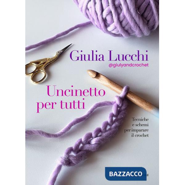 Uncinetto per tutti. Tecniche e schemi per imparare il crochet