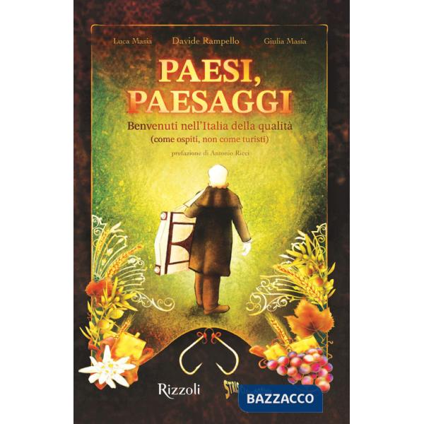 Paesi, paesaggi. Benvenuti nell'Italia della qualità (come ospiti, non come turisti). Ediz. illustrata