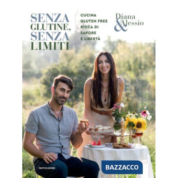 Senza glutine, senza limiti. Cucina gluten-free ricca di sapore e libertà. Ediz. illustrata