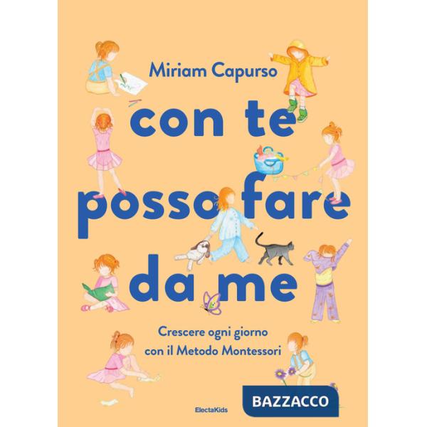 Con te posso fare da me. Crescere ogni giorno con il Metodo Montessori. Ediz. a colori