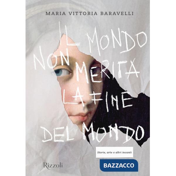 Mondo non merita la fine del mondo. Storie, arte e altri incanti. Ediz. illustrata (Il)