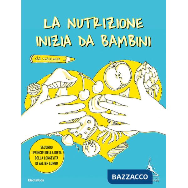 Nutrizione inizia da bambini. Secondo i principi della dieta della longevità di Valter Longo (La)