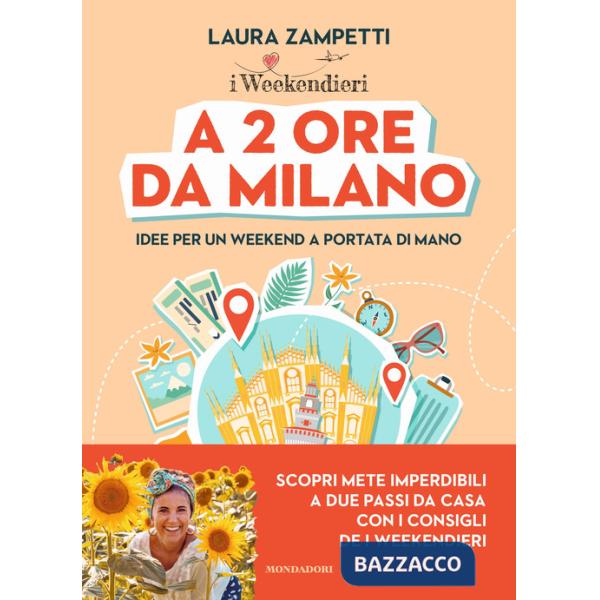 A 2 ore da Milano. Idee per un weekend a portata di mano