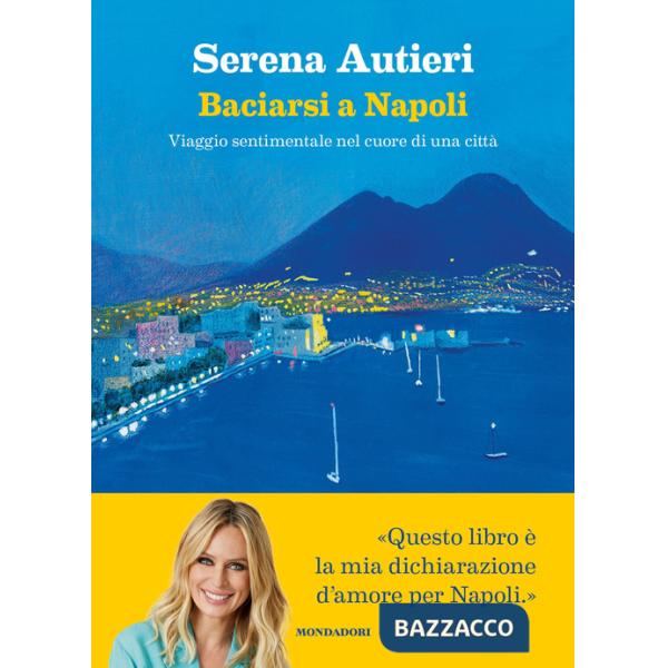 Baciarsi a Napoli. Viaggio sentimentale nel cuore di una città