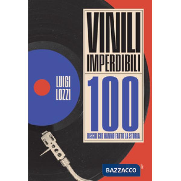 Vinili imperdibili. 100 dischi che hanno fatto la storia. Ediz. illustrata