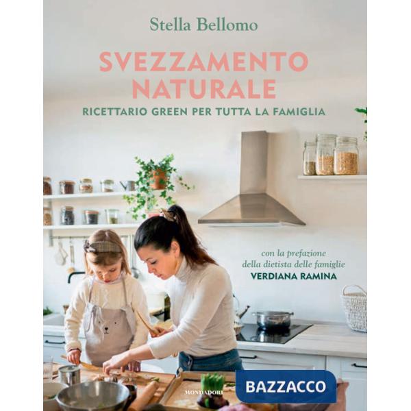 Svezzamento naturale. Ricettario green per tutta la famiglia