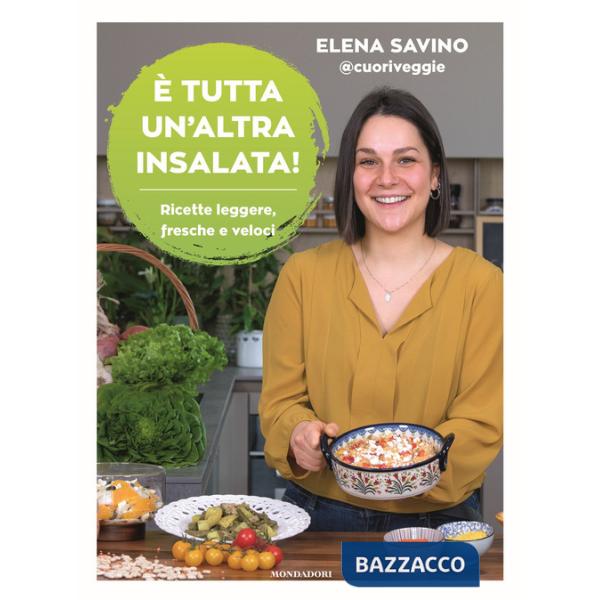 È tutta un'altra insalata. Ricette leggere, fresche e veloci