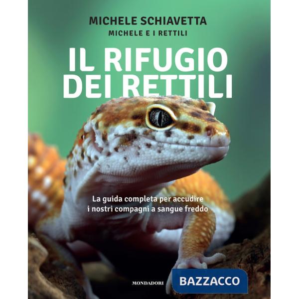 Rifugio dei rettili. La guida completa per accudire i tuoi compagni a sangue freddo (Il)