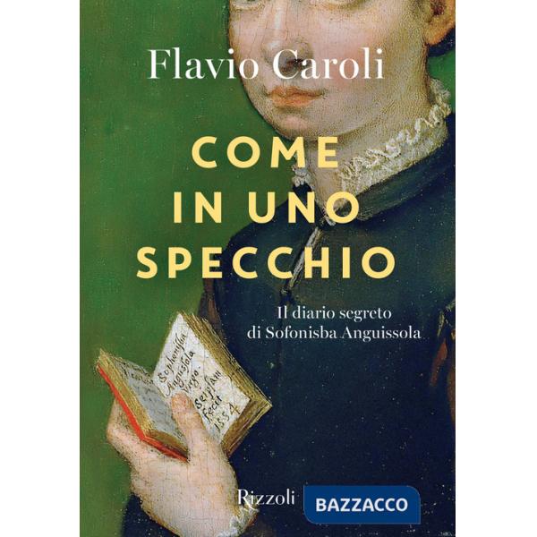Come in uno specchio. Il diario segreto di Sofonisba Anguissola. Ediz. illustrata