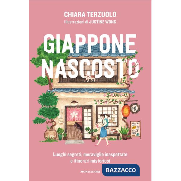 Giappone nascosto. Luoghi segreti, meraviglie inaspettate e itinerari misteriosi. Ediz. illustrata