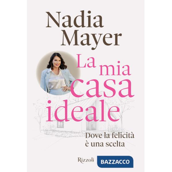 Mia casa ideale. Dove la felicità è una scelta (La)