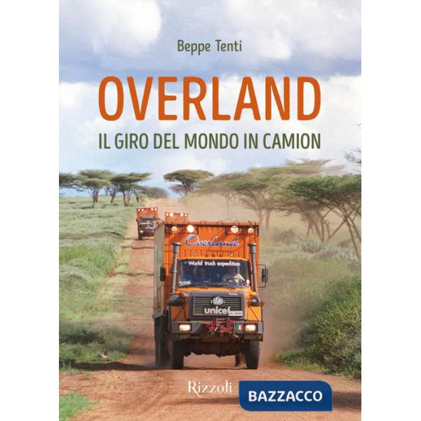 Overland. Il giro del mondo in camion. Ediz. a colori