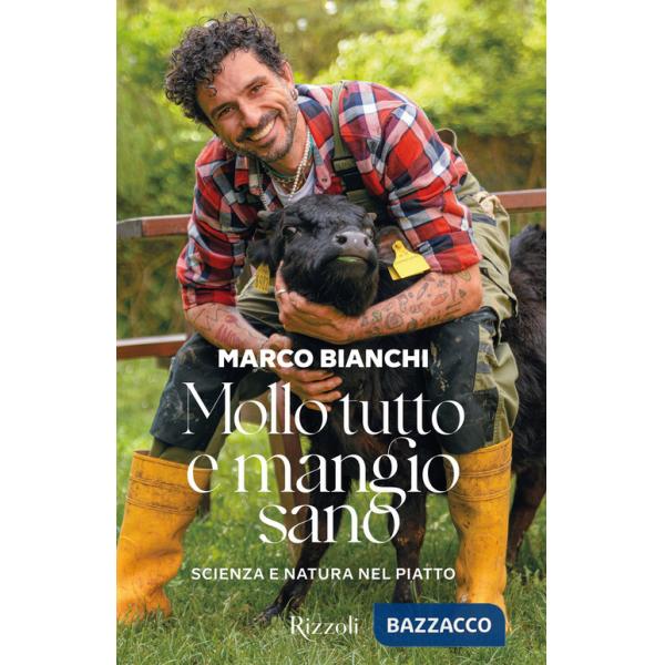 Mollo tutto e mangio sano. Scienza e natura nel piatto. Ediz. a colori