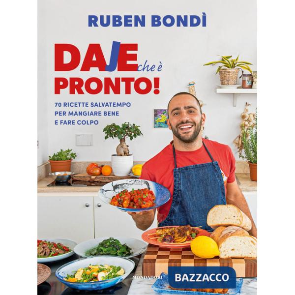 Daje che è pronto! 70 ricette salvatempo per mangiare bene e fare colpo