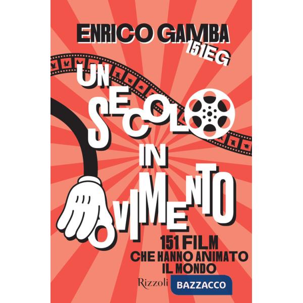 Secolo in movimento. 151 film che hanno animato il mondo (Un)