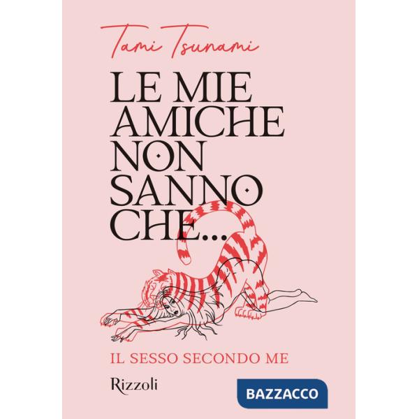 Mie amiche non sanno che... Il sesso secondo me (Le)