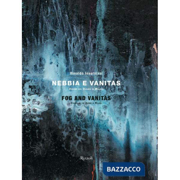 Rinaldo Invernizzi. Nebbia e vanitas. Visioni del Duomo di Milano