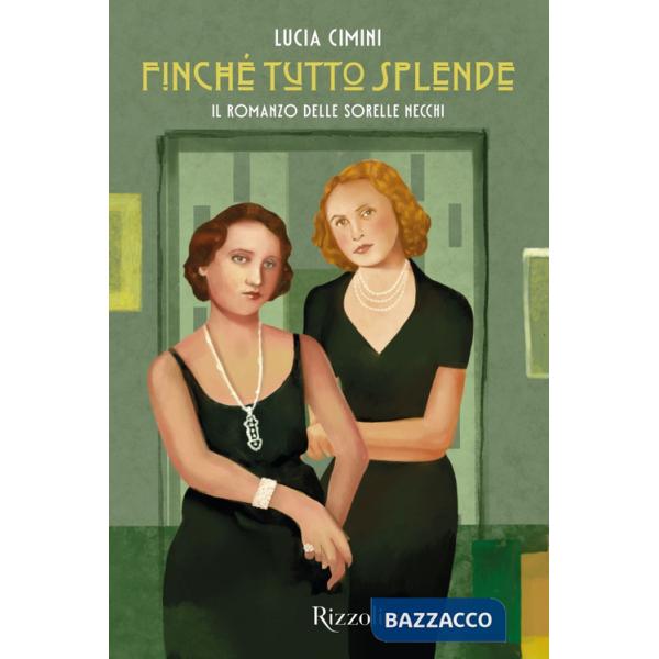 Finché tutto splende. Il romanzo delle sorelle Necchi