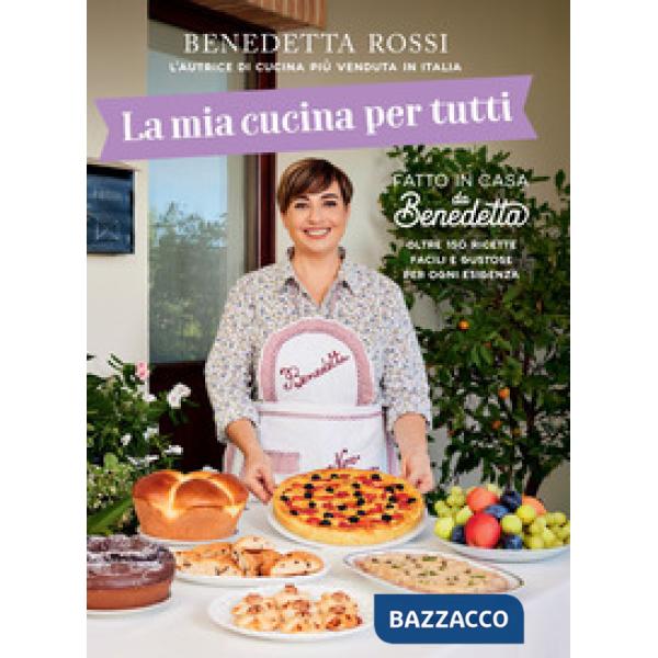 Mia cucina per tutti. Oltre 150 ricette facili e gustose per ogni esigenza (La)